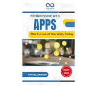 Progressive Web Apps: The Future of the Web, Today