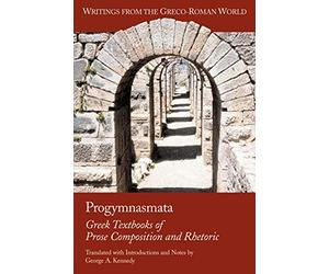 Progymnasmata: Greek Textbooks of Prose Composition and Rhetoric
