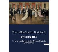 Prohartchine: Une Nouvelle De Fédor Mikhaïlovitch Dostoïevski
