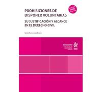 Prohibiciones de disponer voluntarias. Su justificación y alcance en el derecho civil