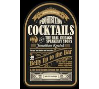 Prohibition Cocktails: and the Real Chicago Speakeasy Story