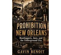 Prohibition New Orleans: Bootleggers, Jazz, and the Underground City
