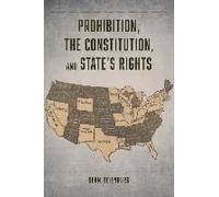 Prohibition, The Constitution, And States' Rights