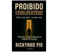 Proibido - O Manual Não Autorizado Para Quem Quer Viver De Verdade: Não É Com Você - É Sobe Você. Descubra O Que Realmente Te Impede De Avançar. (Portuguese Edition)