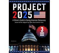 Project 2025- A Citizen's Guide To Saving American Democracy: Uncover The Plan, Safeguard Your Rights, Secure America's Future