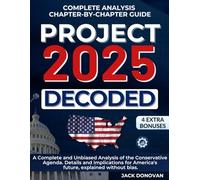 Project 2025 Decoded: A Complete and Unbiased Analysis of the Conservative Agenda. Details and implications for America's future, explained without bias.
