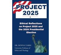 Project 2025: Ethical Reflections on Project 2025 and the 2024 Presidential Election