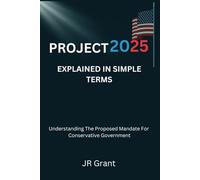 Project 2025 Explained In Simple Terms: Understanding The Proposed Mandate For A Conservative Government