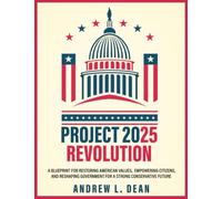 Project 2025 Revolution: A Blueprint for Restoring American Values, Empowering Citizens, and Reshaping Government for a Strong Conservative Future