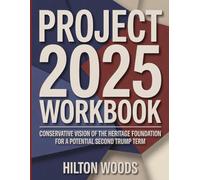Project 2025 Workbook: Conservative Vision of the Heritage Foundation for a Potential Second Trump Term.