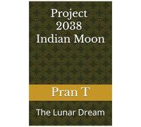 Project 2038 Indian Moon: The Lunar Dream