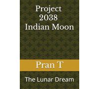 Project 2038 Indian Moon: The Lunar Dream