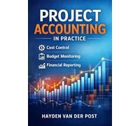 Project Accounting in Practice: Cost Control, Budget Monitoring, and Financial Reporting for Project Organizations