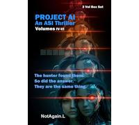 PROJECT AI: An ASI Thriller: Volumes IV-VI HC Box Set: Something Is Hunting Them and It Will Not Stop. The Story Has Been Watching You Read It. There Is No Stopping It, It Was Already Set In Motion.