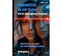 PROJECT AI - EMERGENCE PROTOCOL Volume II of VI
