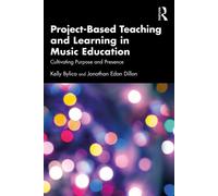 Project-Based Teaching and Learning in Music Education Cultivating Purpose and Presence - Kelly Bylica - Routledge - ebook (ePub) - Livre
