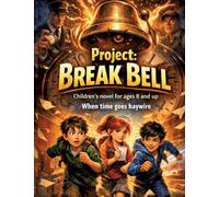Project: Break Bell: Children's novel for ages 8 and up When time goes haywire