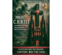 Project: C.H.R.I.S.T. Scripture Was The Weapon, Control Was The Goal. Volume 1, The PROJECT Series: Containment Hardware Restricting Inner Spark Transmission with Hidden Truths