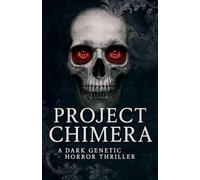 Project Chimera: A Dark Genetic Horror Thriller