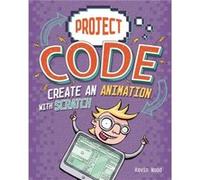 Project Code Create An Animation with Scratch by Kevin Wood Unknown (Auteur)