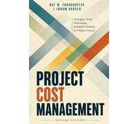 Project Cost Management - Second Edition: Principles, Tools, Techniques, and Best Practices for Project Finance