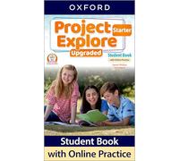 Project Explore Upgraded: Starter Level: Student Book with Online Practice: Print Student Book and 2 years' access to Online Practice and Student Resources, available on Oxford English Hub