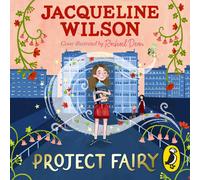 Project Fairy: Discover A Brand New Magical Adventure From Jacqueline Wilson