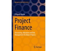 Project Finance: Structuring, Valuation and Risk Management for Major Projects