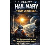 Project Hail Mary Trivia Challenge: 300 Questions for True Fans of the Mission and the Science