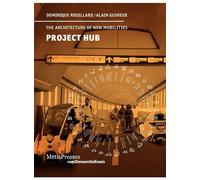 Project Hub The architecture of new mobilities - Dominique Rouillard - Metispresses - broché - Essai