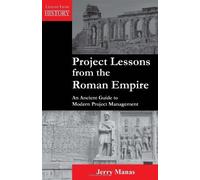 Project Lessons from the Roman Empire: An Ancient Guide to Modern Project Management (Lessons from History) by Jerry Manas (2010-01-01)