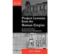 Project Lessons from the Roman Empire: An Ancient Guide to Modern Project Management Manas, Jerry (Auteur)