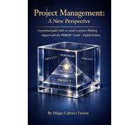 Project Management: A New Perspective: A practical guide built on modern project thinking aligned with the PMBOK® Guide - Eighth Edition