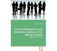 Project Management And Simulation Analysis In The Mining Industry: Theory And Practice