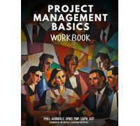 Project Management Basics Workbook: Your Guide to Mastering PMI Processes and Agile Frameworks