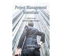 Project Management Essentials A Guide for the Accidental Project Manager