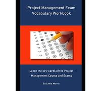 Project Management Exam Vocabulary Workbook: Learn the key words of the Project Management Course and Exams