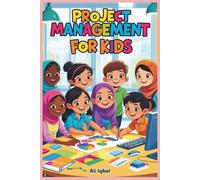 Project Management for Kids: Project Management Skills for Creative and Curious Kids