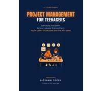 Project Management for Teenagers: Turn Your Ideas Into Real Things: A Teen's Guide to Starting, Finishing, and Actually Getting It Done