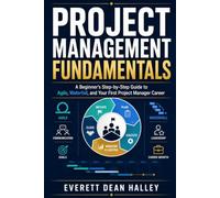 Project Management Fundamentals: A Beginner's Step-by-Step Guide to Agile, Waterfall, and Your First Project Manager Career