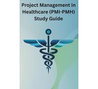 Project Management in Healthcare (PMI-PMH) Study Guide