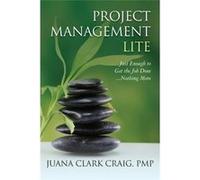 Project Management Lite: Just Enough to Get the Job Done.Nothing More - [Livre en VO] Juana Clark Craig (Auteur)