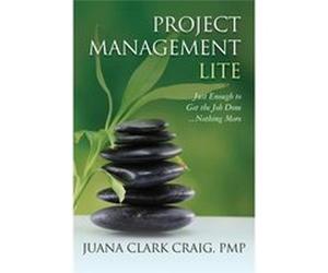 Project Management Lite: Just Enough to Get the Job Done.Nothing More - [Livre en VO] Juana Clark Craig (Auteur)