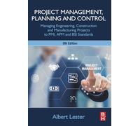 Project Management, Planning and Control: Managing Engineering, Construction and Manufacturing Projects to PMI, APM and BSI Standards