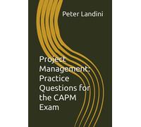 Project Management: Practice Questions for the CAPM Exam