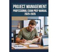 Project Management Professional Exam Prep Manual 2025-2026: Complete Study Guide Featuring Practice Questions, Detailed Answers, and Proven Strategies for Effective PMP Preparation
