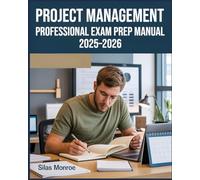 Project Management Professional Exam Prep Manual 2025-2026: Complete Study Guide Featuring Practice Questions, Detailed Answers, and Proven Strategies for Effective PMP Preparation