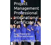 Project Management Professional International Certificate: Exam Preparation Question and Answer