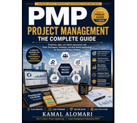 Project Management Professional (PMP®) The Complete Guide: A Comprehensive PMBOK® 7-Based Study Guide with Agile, Hybrid, Predictive Approaches, Practice Questions, Formulas, and Real-World Examples