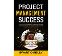 Project Management Success: Seven Lessons From The 2001 Movie Oceans Eleven That Will Help You Become A Better Project Manager And Leader